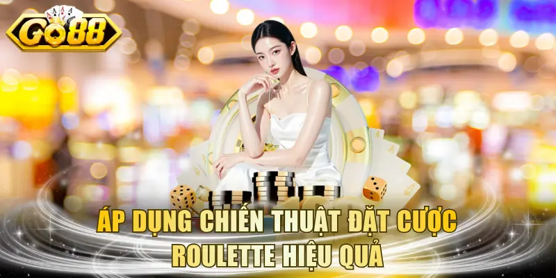 Áp dụng chiến thuật đặt cược roulette hiệu quả