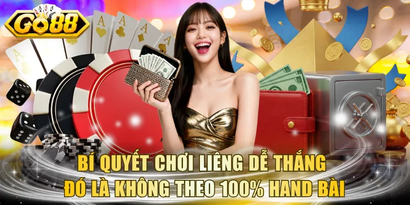 Bí quyết chơi Liêng dễ thắng đó là không theo 100% hand bài