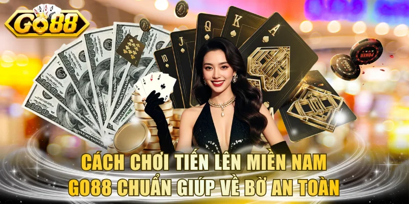 Cách Chơi Tiến Lên Miền Nam