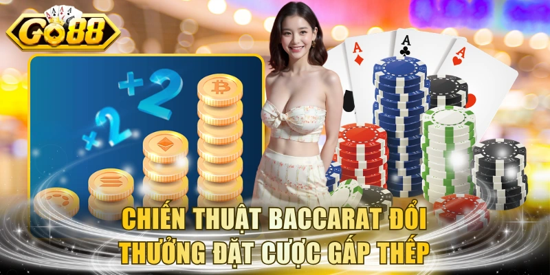 Chiến thuật Baccarat đổi thưởng đặt cược gấp thếp