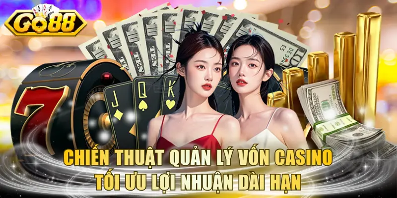 Chiến Thuật Quản Lý Vốn Casino