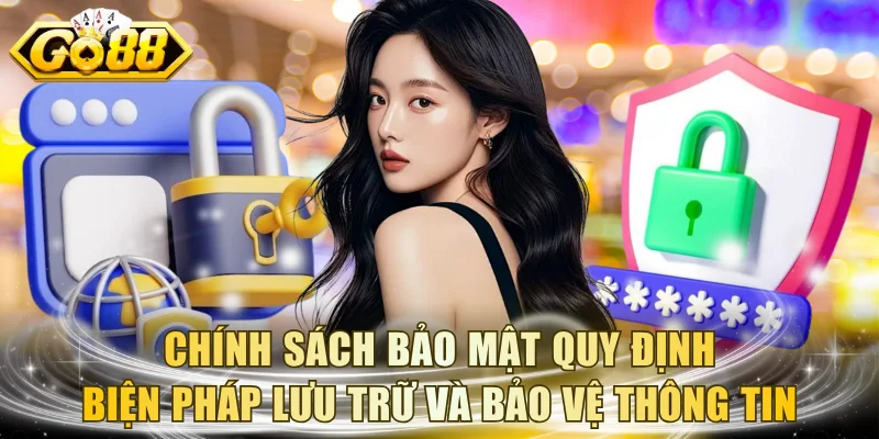 Chính sách bảo mật quy định biện pháp lưu trữ và bảo vệ thông tin