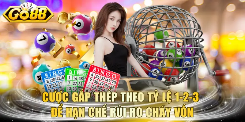 Cược gấp thếp theo tỷ lệ 1-2-3 để hạn chế rủi ro cháy vốn