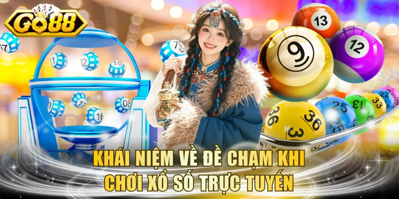 Khái niệm về đề chạm khi chơi xổ số trực tuyến