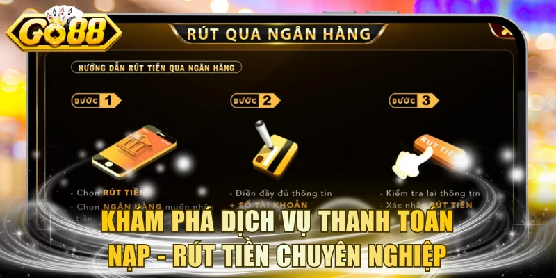 Khám phá dịch vụ thanh toán nạp - rút tiền chuyên nghiệp