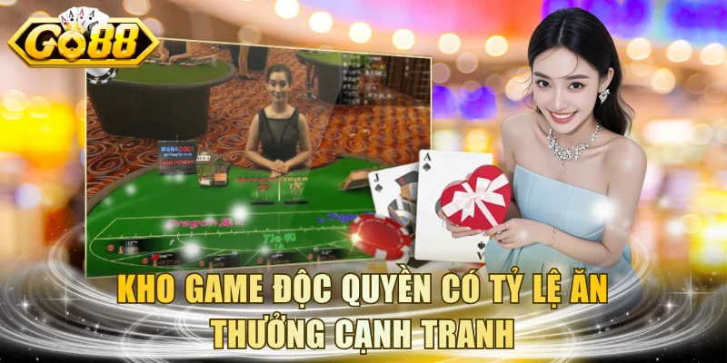 Kho game độc quyền có tỷ lệ ăn thưởng cạnh tranh