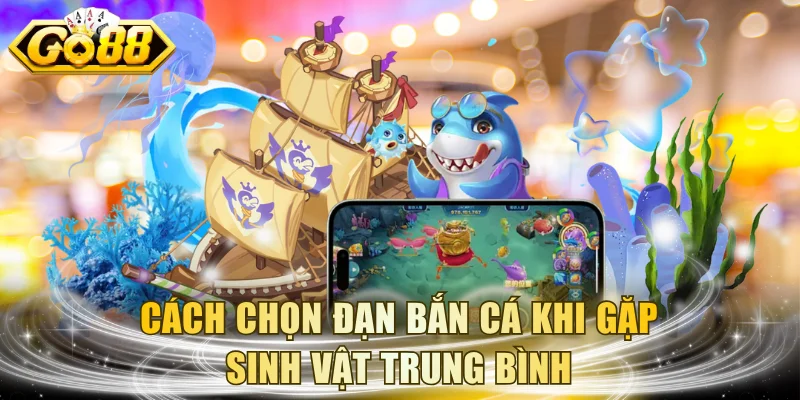 Kinh nghiệm chọn vũ khí khi gặp sinh vật trung bình