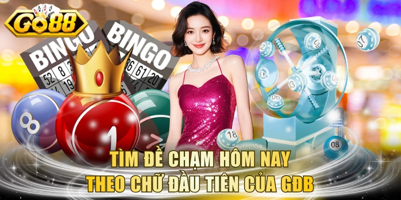 Tìm đề chạm hôm nay theo chữ đầu tiên của GĐB