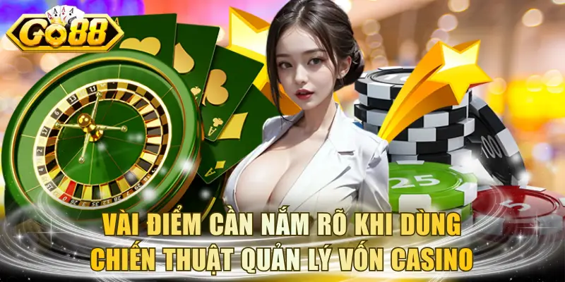Vài điểm cần nắm rõ khi dùng chiến thuật quản lý vốn casino
